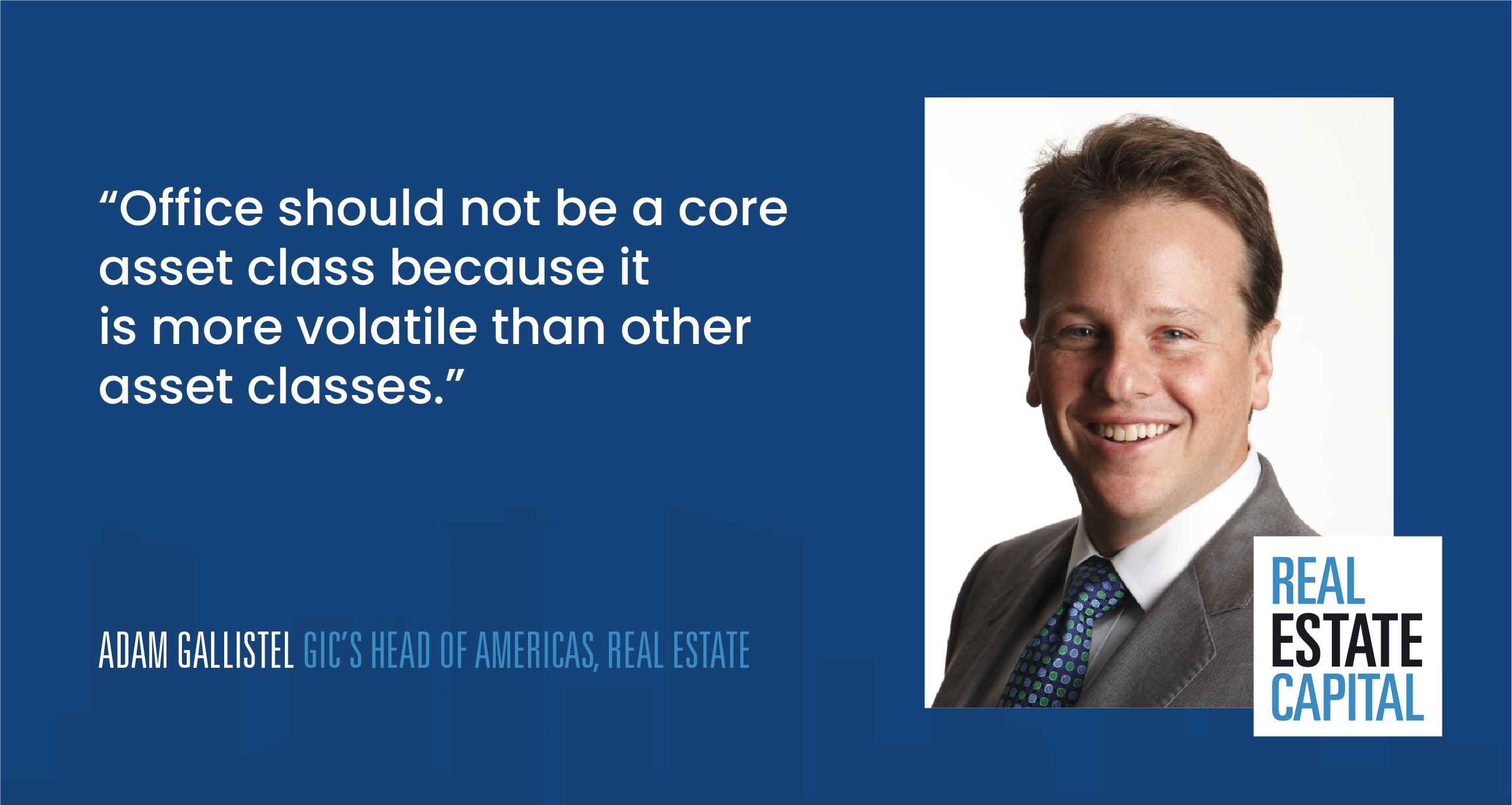 Adam Gallistel | GIC’s Head of Americas, Real Estate